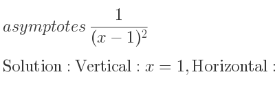The asymptotes of 1/((x-1)^2) is Vertical: x=1,Horizontal: y=0